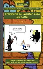 Humor & Spaß: Grammatik bei Meister Yoda ich hatte!: Aus der Humor Reihe Heute schon gelacht? - Ein Buch mit neuen Bilder Witzen aus der Feder von Theo von Taane. Ein Muss für Fans und allen die schwarzen und doppeldeutigen Humor lieben.