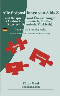 Alle Präpositionen von A bis Z mit Beispielen und Übersetzungen (Arabisch, Chinesisch, Englisch, Russisch, Spanisch, Türkisch): Deutsch als Fremdsprache - Péter Gaál - cover