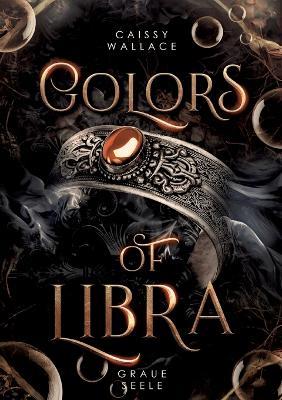 Colors of Libra: Graue Seele - Caissy Wallace - cover