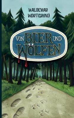 Von Bier und Wölfen - Waldemar Wortgrund - cover