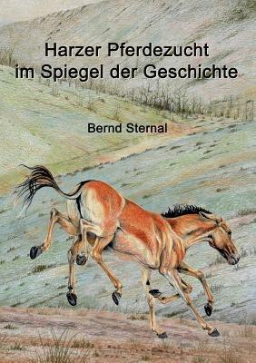 Harzer Pferdezucht im Spiegel der Geschichte - Bernd Sternal - cover