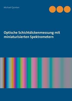 Optische Schichtdickenmessung mit miniaturisierten Spektrometern - Michael Quinten - cover