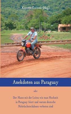 Anekdoten aus Paraguay: Der Mann mit der Leiter, wie man Hochzeit in Paraguay feiert und warum deutsche Mehrfachsteckdosen verboten sind - cover