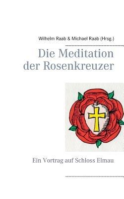 Die Meditation der Rosenkreuzer: Ein Vortrag auf Schloss Elmau - Wilhelm Raab - cover