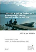 Lehrbuch Kognitive Seelsorge II: Neuropsychologie, Ätiologie, Diagnostik und Beratungsstruktur