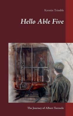 Hello Able Five: The Journey of Albert Torreele - Kerstin Trimble - cover