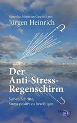 Der Anti-Stress-Regenschirm: Sieben Schritte, Stress positiv zu bewältigen