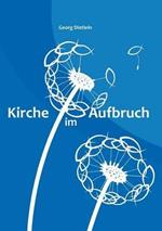 Kirche im Aufbruch: Ein Change Management Ansatz fur die katholische Kirche in Deutschland