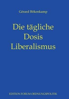 Die tägliche Dosis Liberalismus - Gérard Bökenkamp - cover