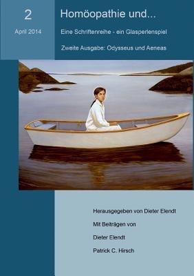 Homöopathie und... (Nr.2). Eine Schriftenreihe - ein Glasperlenspiel: Nr.2: Homöopathie, Odysseus und Aeneas - Dieter Elendt,Patrick C Hirsch - cover