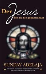 Der Jesus, den du nie gekannt hast: Ich glaube, dass dieses Buch zu einem Handbuch für jeden Gläubigen werden sollte.