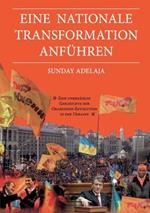 Eine nationale Transformation anfuhren: Eine unerzahlte Geschichte der Orangenen Revolution in der Ukraine
