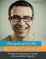 Körpersprache und Mikromimik: Erfolgreiche Deutung von Gestik und nonverbalen Signalen