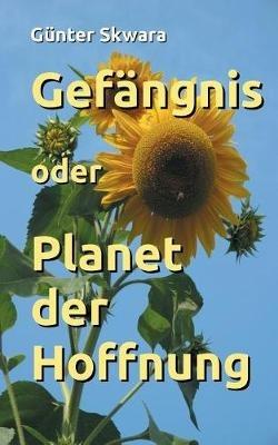 Gefängnis oder Planet der Hoffnung - Günter Skwara - cover