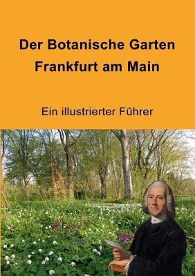Der Botanische Garten Frankfurt am Main: Ein illustrierter Führer - cover