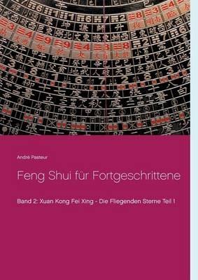Feng Shui für Fortgeschrittene: Xuan Kong Fei Xing - Die Fliegenden Sterne Teil 1 - André Pasteur - cover