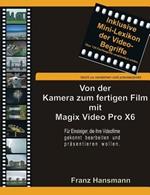 Von der Kamera zum fertigen Film mit Magix Video Pro X6: Für Einsteiger, die ihre Filme gekonnt bearbeiten und präsentieren wollen.