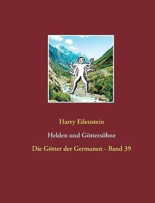 Helden und Göttersöhne: Die Götter der Germanen - Band 39 - Harry Eilenstein - cover