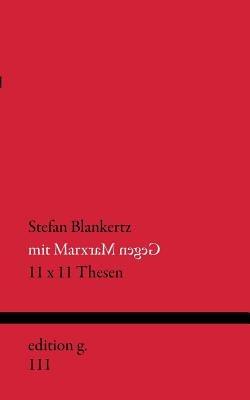 Mit Marx gegen Marx: 11 x 11 Thesen - Stefan Blankertz - cover