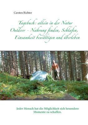 Tagebuch: allein in der Natur: Outdoor - Nahrung finden, Schlafen, Einsamkeit bewältigen und überleben - Carsten Richter - cover