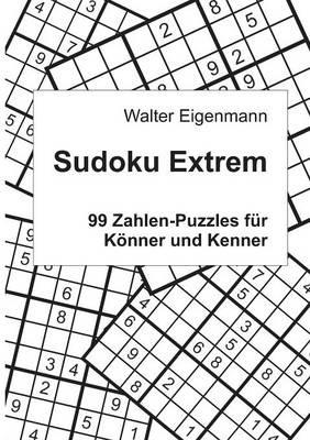 Sudoku Extrem: 99 Zahlen-Ratsel fur Koenner und Kenner - Walter Eigenmann - cover
