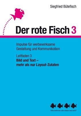 Bild und Text - mehr als nur Layout-Zutaten: Der rote Fisch 3 - Impulse für werbewirksame Gestaltung und Kommunikation - Leitfaden 3 - Siegfried Bütefisch - cover
