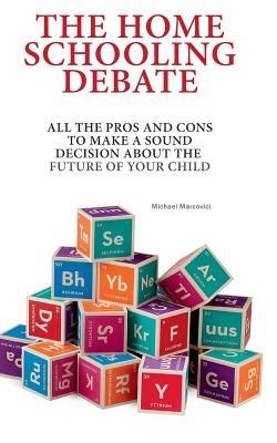 Homeschooling: Useful alternative or damaging deviation? - Michael Marcovici - cover