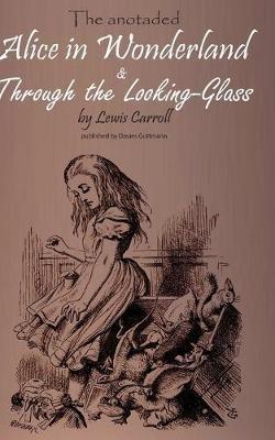 Alice in Wonderland & Through the Lookung-Glass: The stories, important background information and a biography of Lewis Carroll - Lewis Carroll - cover
