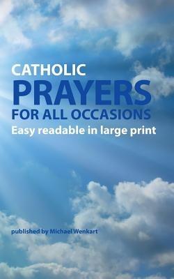 Catholic Prayers for all occasions: Easy readable in large print - Michael Wenkart - cover