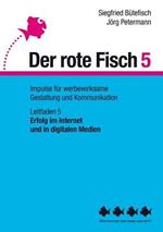 Erfolg im Internet und in digitalen Medien: Der rote Fisch 5 - Impulse fur werbewirksame Gestaltung und Kommunikation - Leitfaden 5