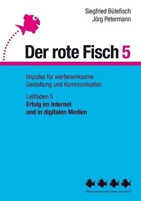Erfolg im Internet und in digitalen Medien: Der rote Fisch 5 - Impulse fur werbewirksame Gestaltung und Kommunikation - Leitfaden 5 - Siegfried Butefisch,Joerg Petermann - cover