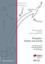 Planspiele - Erleben, was kommt: Entwicklung von Zukunftsszenarien und Strategien