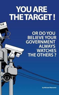You are the target !: Or do you believe your government is always watching the others? - Michael Marcovici - cover
