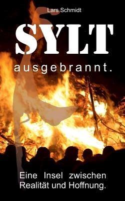 Sylt ausgebrannt.: Eine Insel zwischen Hoffnung und Realitat. - Lars Schmidt - cover