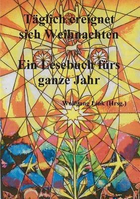 Täglich ereignet sich Weihnachten: Ein Lesebuch fürs ganze Jahr - Wolfgang Link - cover
