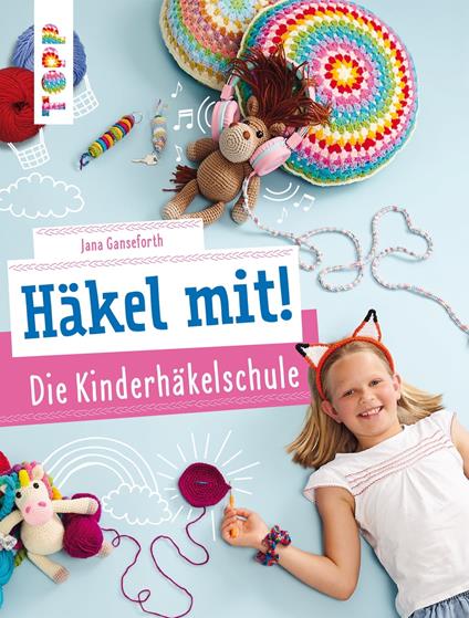 Häkel mit! Die Kinderhäkelschule - Jana Ganseforth - ebook