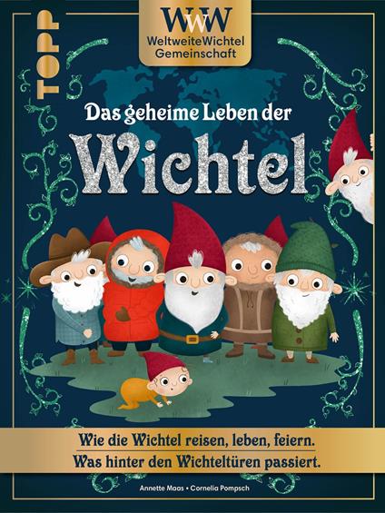 WWW - WeltWeiteWichtelgemeinschaft. Das geheime Leben der Wichtel. - Annette Maas,Cornelia Pompsch - ebook