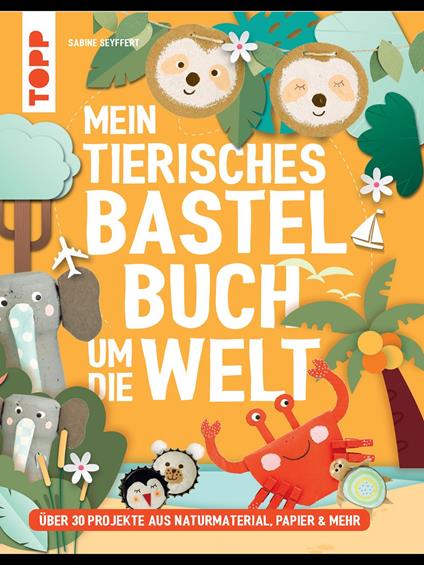 Mein tierisches Bastelbuch um die Welt - Sabine Seyffert - ebook