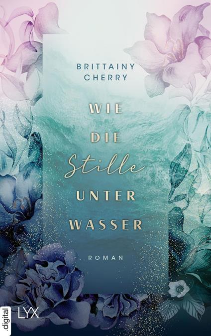 Wie die Stille unter Wasser - Brittainy Cherry,Katia Liebig - ebook