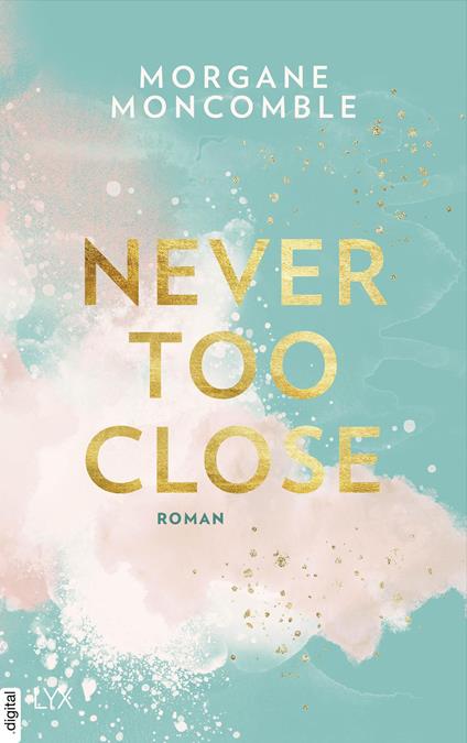 Never Too Close - Morgane Moncomble,Ulrike Werner-Richter - ebook