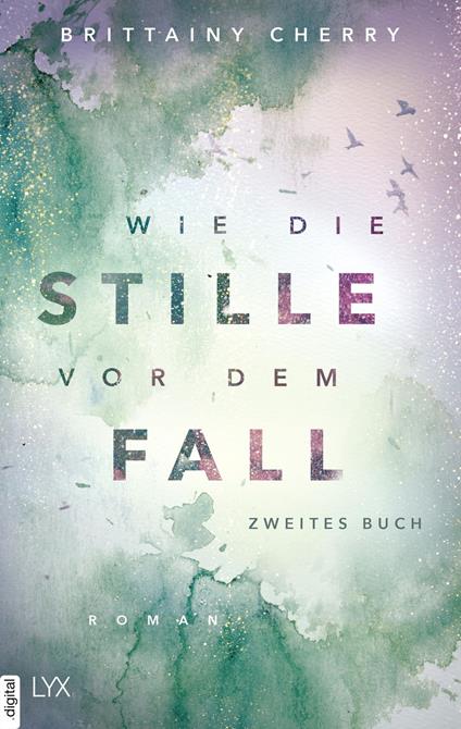 Wie die Stille vor dem Fall. Zweites Buch - Brittainy Cherry,Katia Liebig - ebook