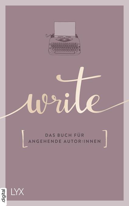 Write - Das Buch für angehende Autor:innen - Team LYX - ebook