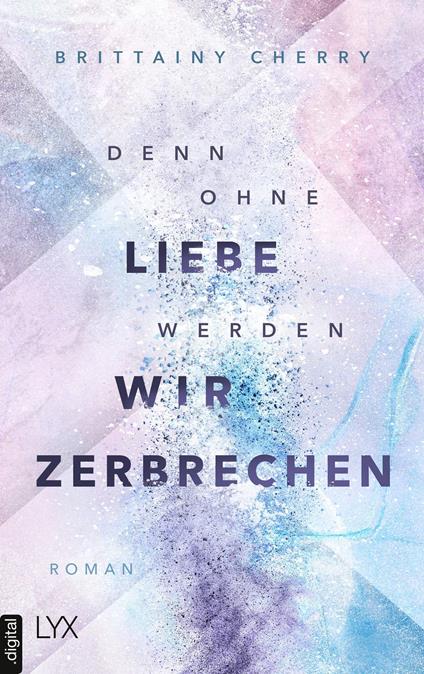 Denn ohne Liebe werden wir zerbrechen - Brittainy Cherry,Katia Liebig - ebook