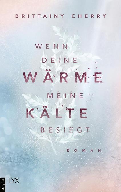 Wenn deine Wärme meine Kälte besiegt - Brittainy Cherry,Ralf Schmitz - ebook