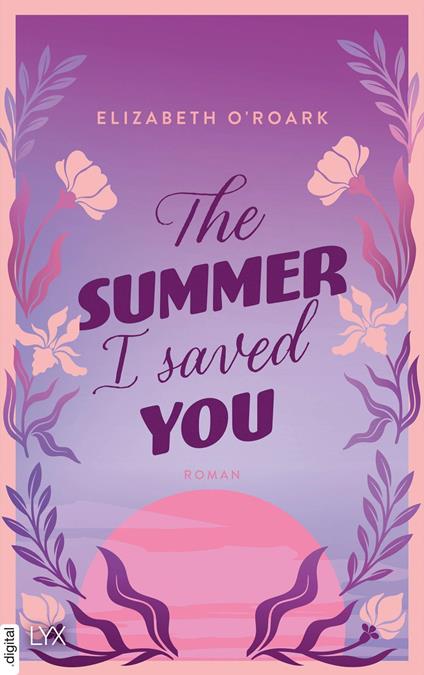 The Summer I Saved You - Elizabeth O'Roark,Bianca Dyck - ebook