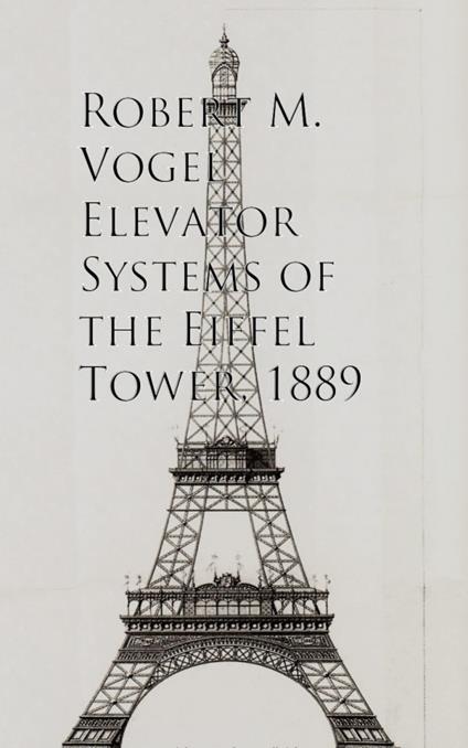 Elevator Systems of the Eiffel Tower, 1889