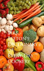 Mrs. Beeton's Dictionary of Every-Day Cookery