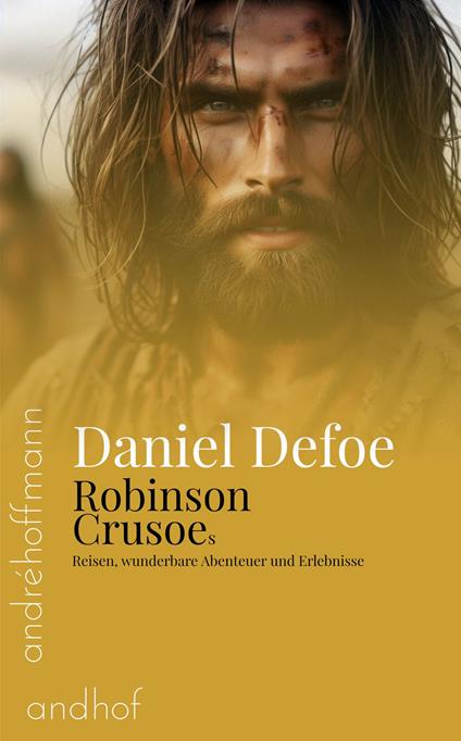 Robinson Crusoes Reisen, wunderbare Abenteuer und Erlebnisse