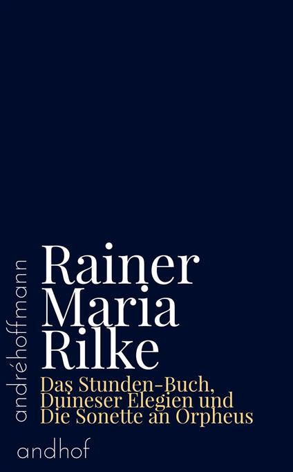 Das Stunden-Buch, Duineser Elegien und Die Sonette an Orpheus