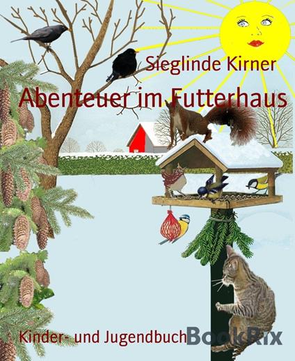 Abenteuer im Futterhaus - Sieglinde Kirner - ebook